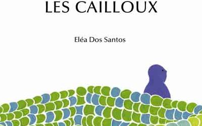 Revue de presse – “Les Cailloux” d’Eléa Dos Santos